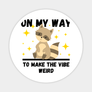 Funny Raccoon Lovers Design, On My Way To Make The Vibe Weird Magnet